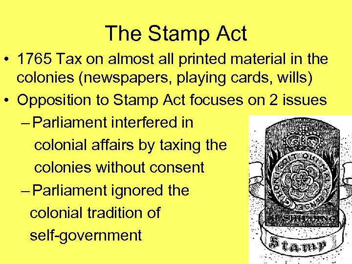 The Stamp Act • 1765 Tax on almost all printed material in the colonies