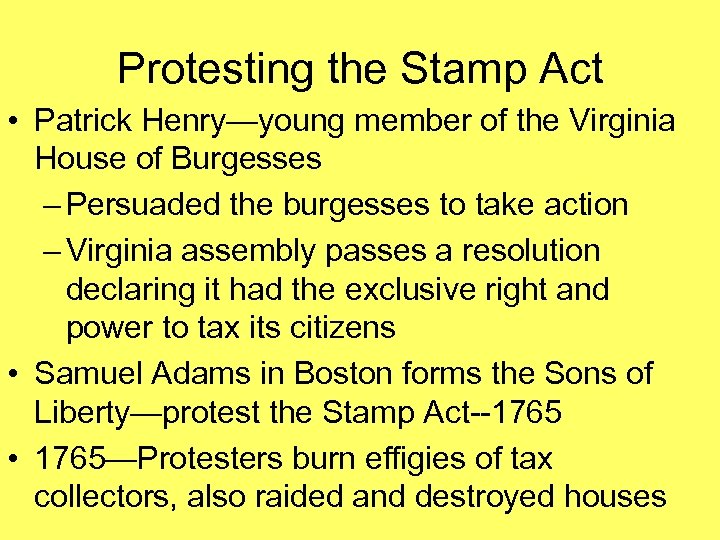 Protesting the Stamp Act • Patrick Henry—young member of the Virginia House of Burgesses