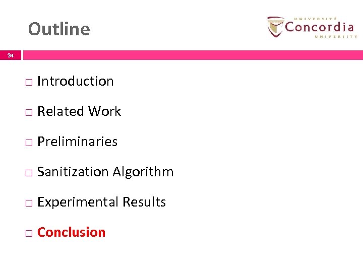 Outline 34 Introduction Related Work Preliminaries Sanitization Algorithm Experimental Results Conclusion 34 