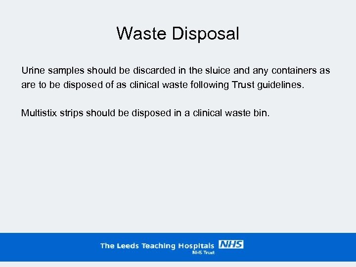 Waste Disposal Urine samples should be discarded in the sluice and any containers as