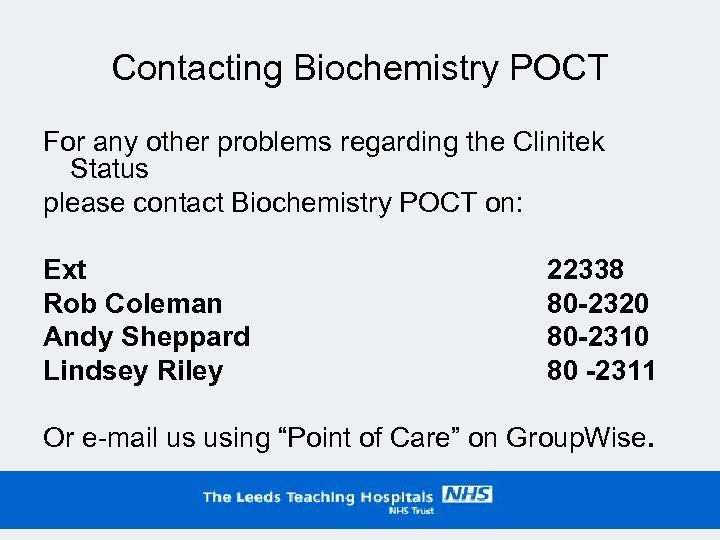 Contacting Biochemistry POCT For any other problems regarding the Clinitek Status please contact Biochemistry