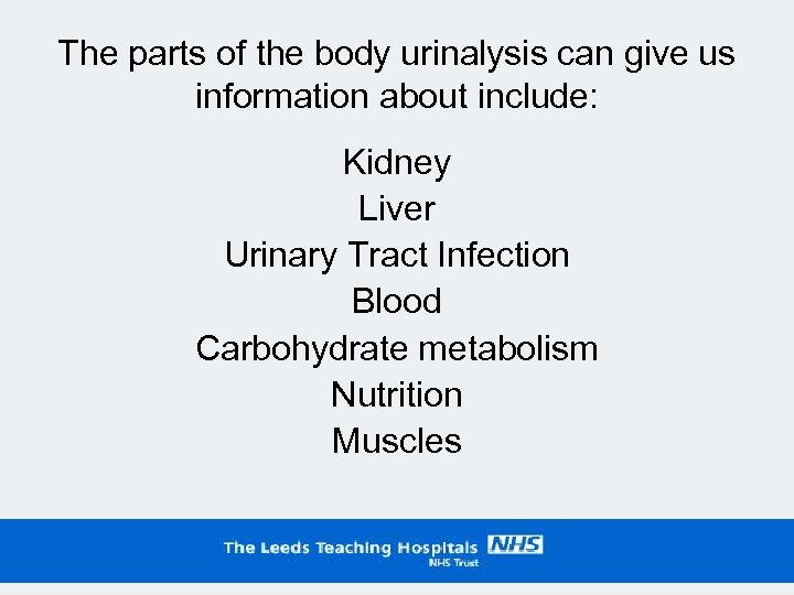 The parts of the body urinalysis can give us information about include: Kidney Liver