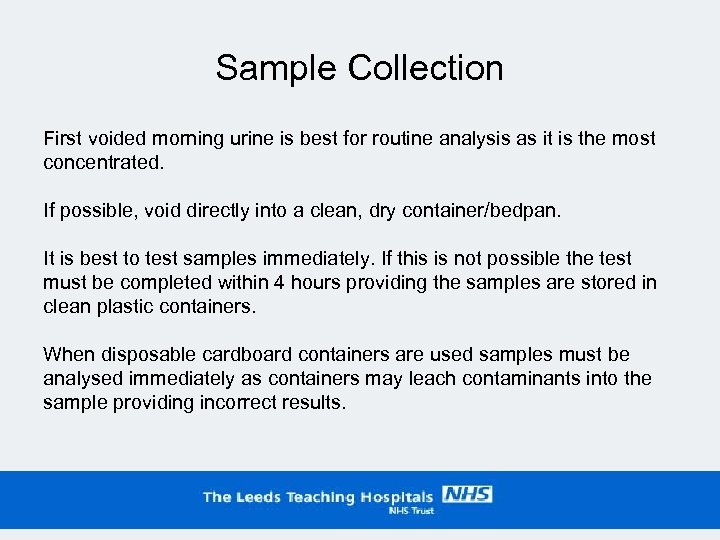 Sample Collection First voided morning urine is best for routine analysis as it is