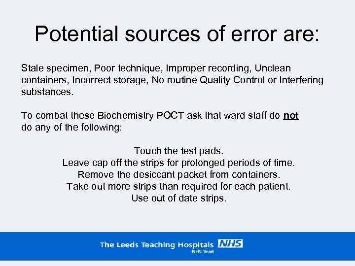 Potential sources of error are: Stale specimen, Poor technique, Improper recording, Unclean containers, Incorrect