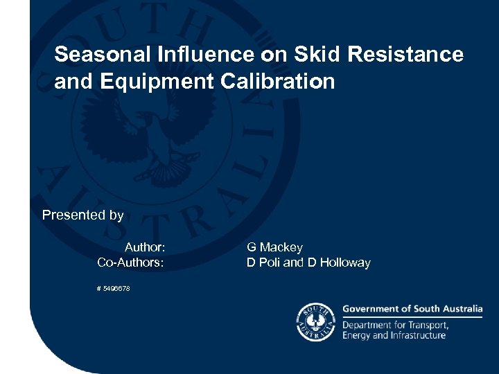 Seasonal Influence on Skid Resistance and Equipment Calibration Presented by Author: Co-Authors: # 5496678