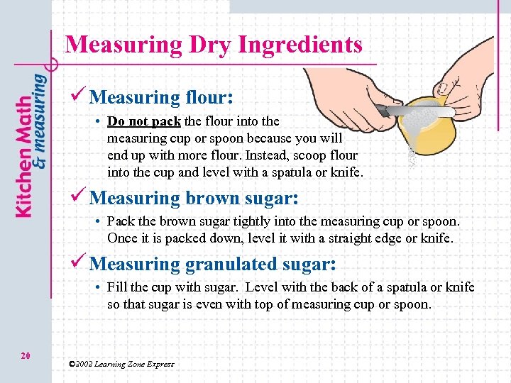 Measuring Dry Ingredients ü Measuring flour: • Do not pack the flour into the