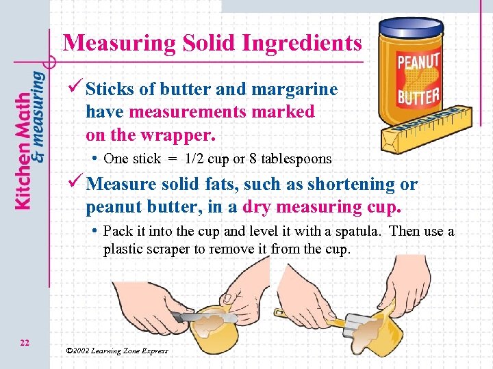 Measuring Solid Ingredients ü Sticks of butter and margarine have measurements marked on the