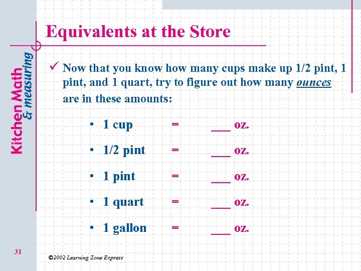 Equivalents at the Store ü Now that you know how many cups make up