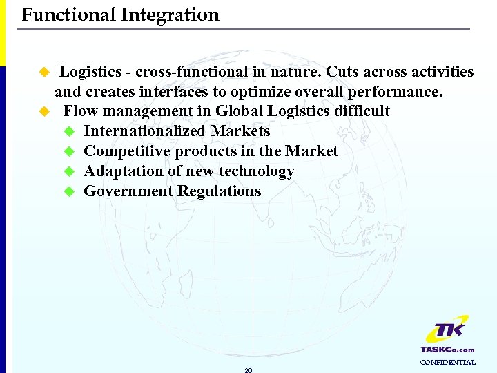Functional Integration Logistics - cross-functional in nature. Cuts across activities and creates interfaces to
