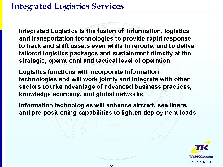 Integrated Logistics Services Integrated Logistics is the fusion of information, logistics and transportation technologies
