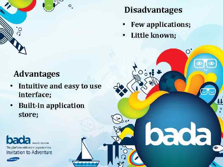 Disadvantages • Few applications; • Little known; Advantages • Intuitive and easy to use
