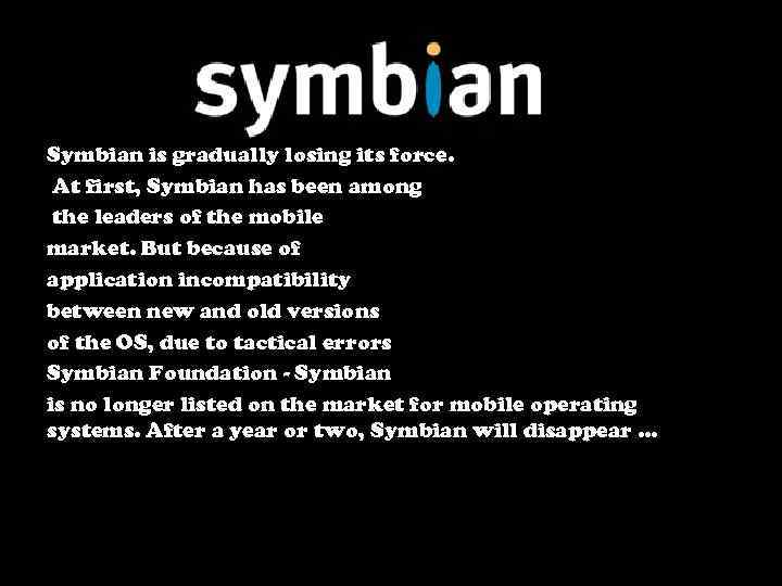 Symbian is gradually losing its force. At first, Symbian has been among the leaders