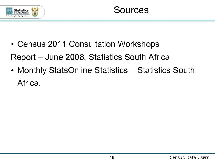 Sources • Census 2011 Consultation Workshops Report – June 2008, Statistics South Africa •