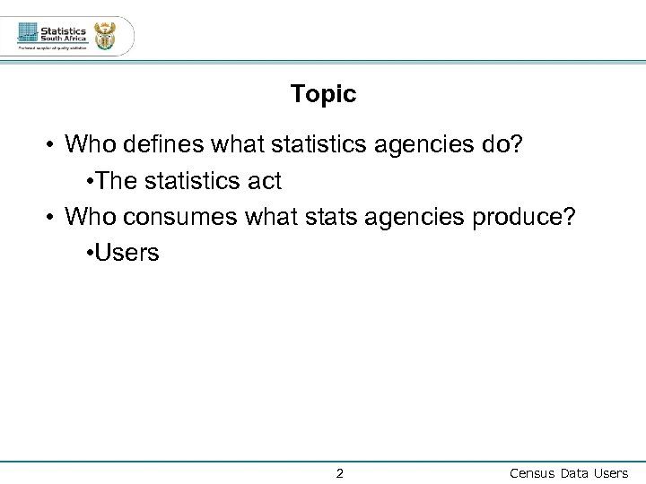 Topic • Who defines what statistics agencies do? • The statistics act • Who