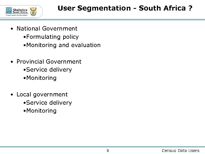 User Segmentation - South Africa ? • National Government • Formulating policy • Monitoring