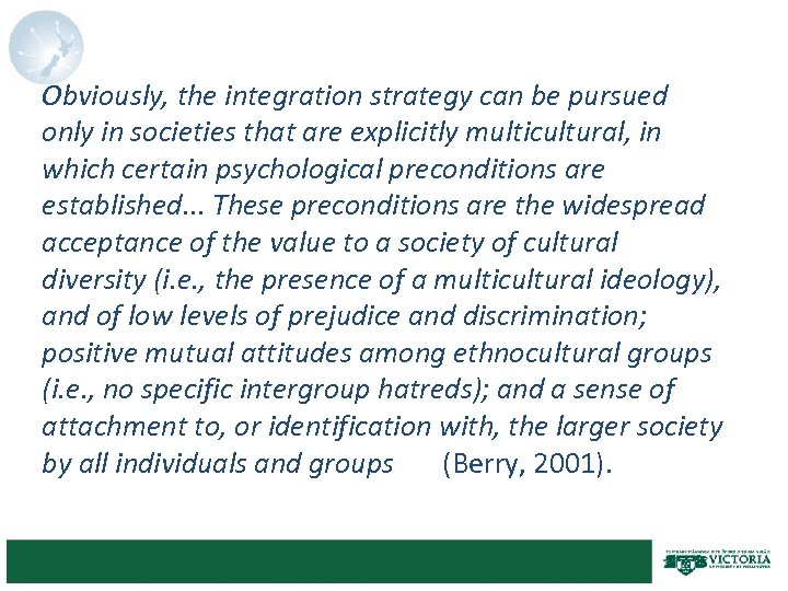 Obviously, the integration strategy can be pursued only in societies that are explicitly multicultural,