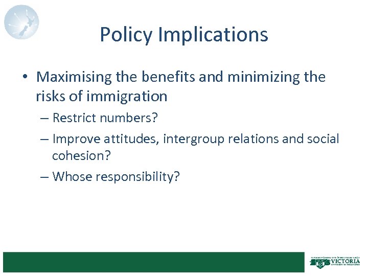 Policy Implications • Maximising the benefits and minimizing the risks of immigration – Restrict