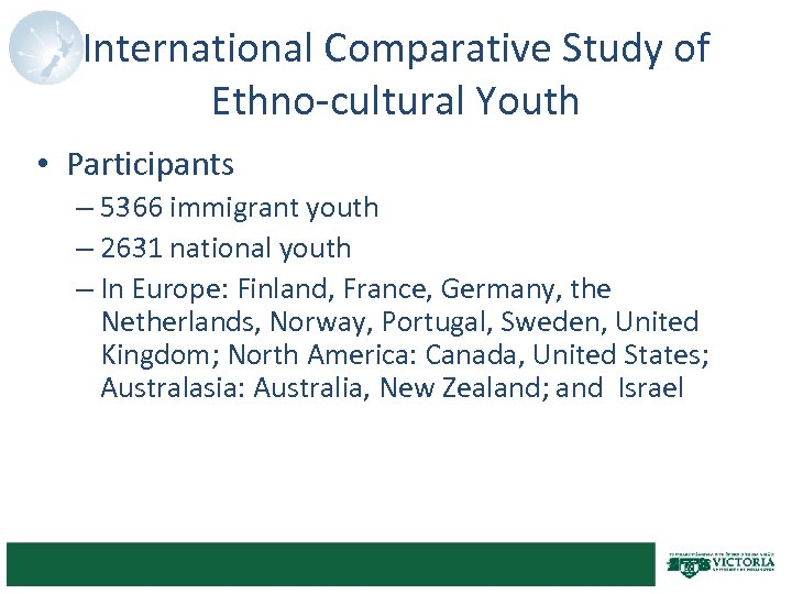 International Comparative Study of Ethno-cultural Youth • Participants – 5366 immigrant youth – 2631