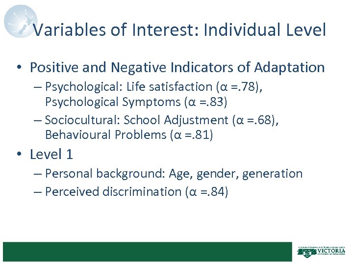 Variables of Interest: Individual Level • Positive and Negative Indicators of Adaptation – Psychological: