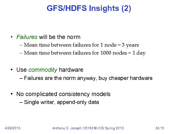 GFS/HDFS Insights (2) • Failures will be the norm – Mean time between failures