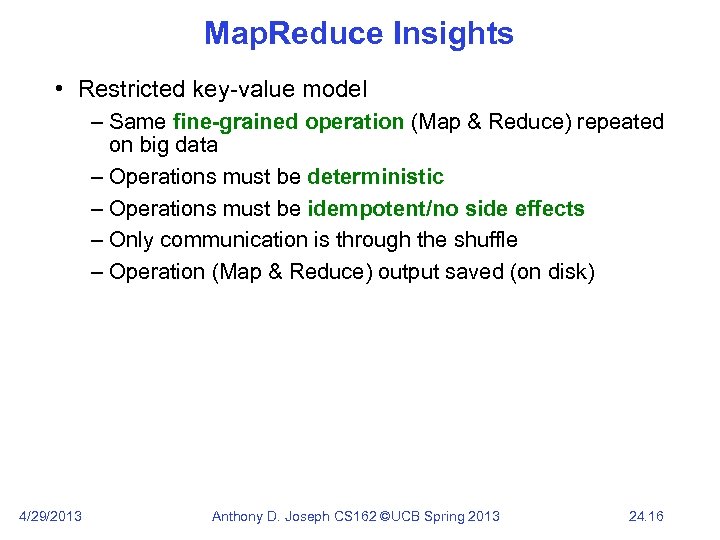 Map. Reduce Insights • Restricted key-value model – Same fine-grained operation (Map & Reduce)