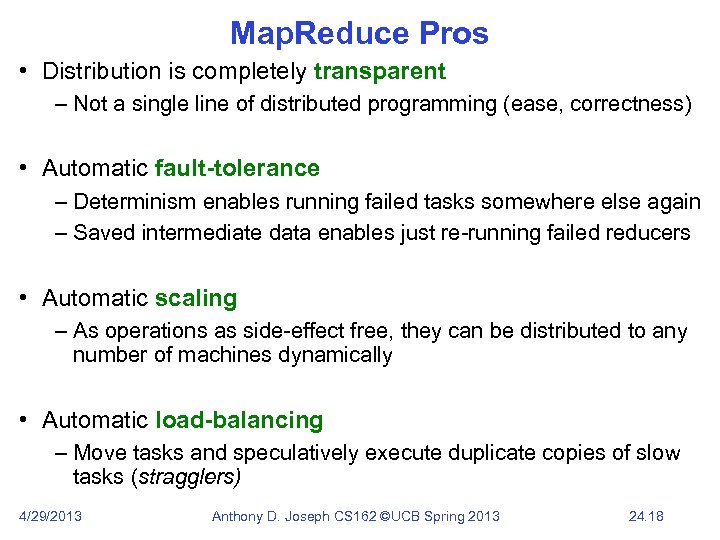 Map. Reduce Pros • Distribution is completely transparent – Not a single line of