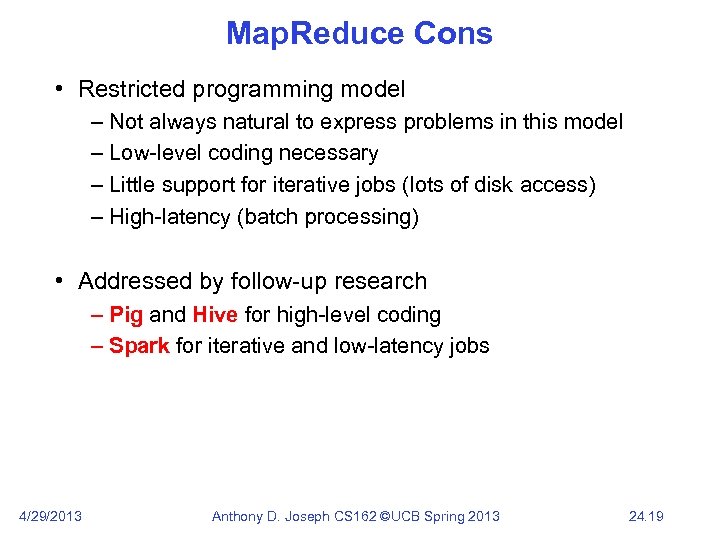 Map. Reduce Cons • Restricted programming model – Not always natural to express problems