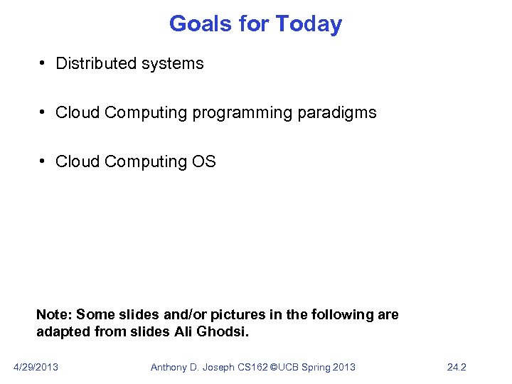 Goals for Today • Distributed systems • Cloud Computing programming paradigms • Cloud Computing