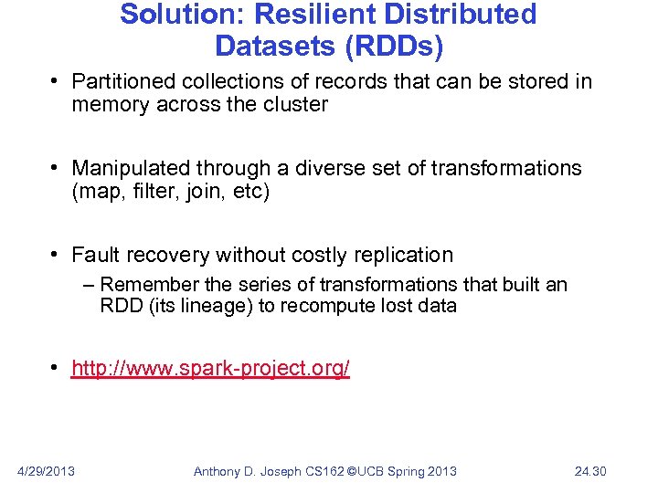 Solution: Resilient Distributed Datasets (RDDs) • Partitioned collections of records that can be stored