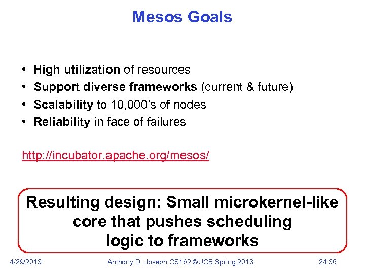 Mesos Goals • • High utilization of resources Support diverse frameworks (current & future)