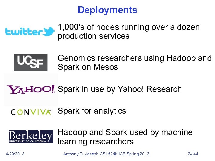 Deployments 1, 000’s of nodes running over a dozen production services Genomics researchers using