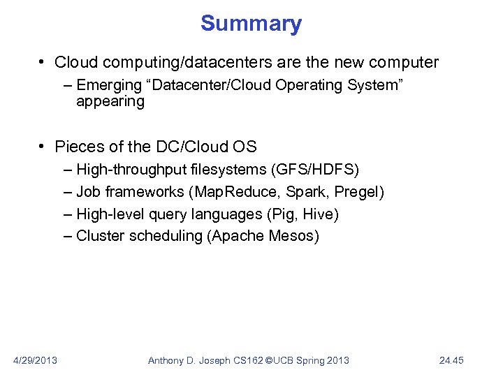 Summary • Cloud computing/datacenters are the new computer – Emerging “Datacenter/Cloud Operating System” appearing