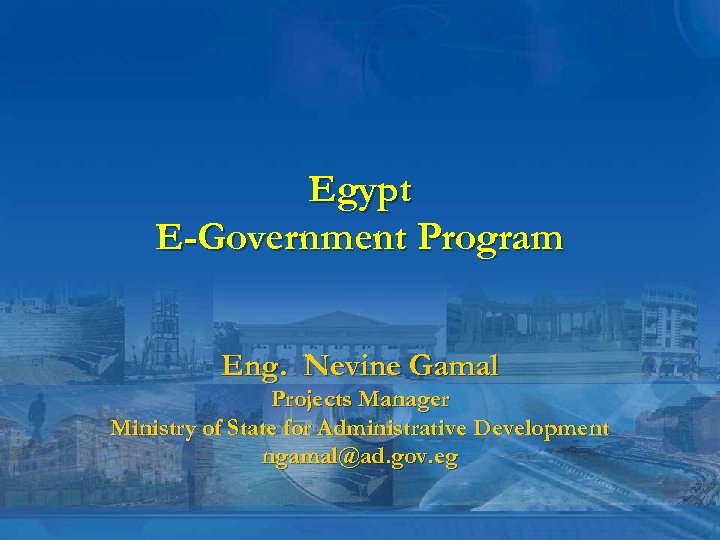 Egypt E-Government Program Eng. Nevine Gamal Projects Manager Ministry of State for Administrative Development