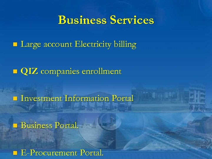 Business Services n Large account Electricity billing n QIZ companies enrollment n Investment Information