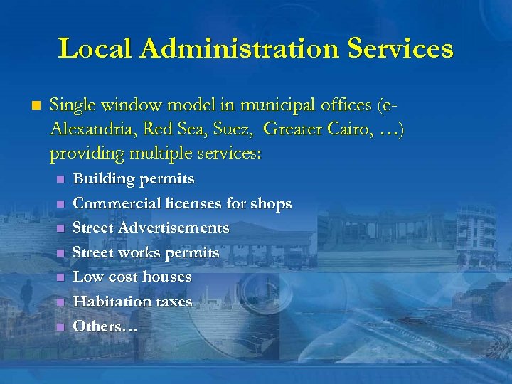 Local Administration Services n Single window model in municipal offices (e. Alexandria, Red Sea,