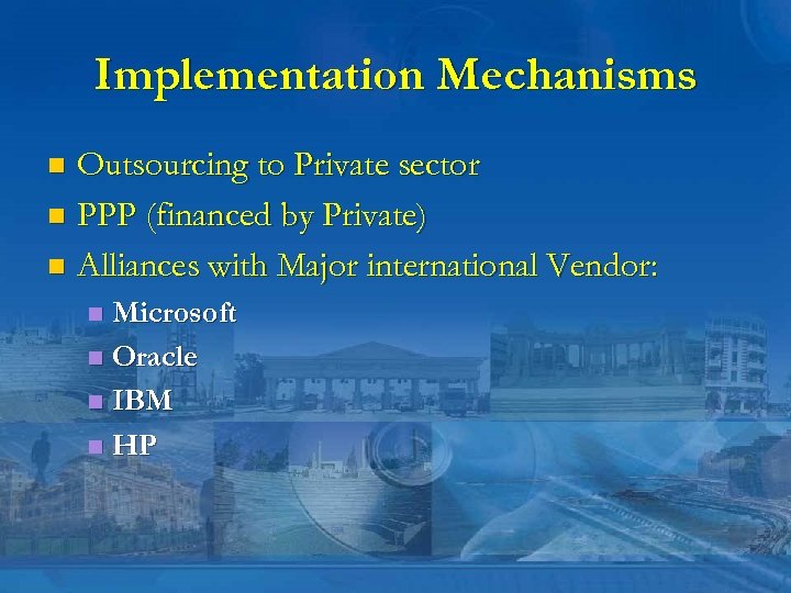Implementation Mechanisms Outsourcing to Private sector n PPP (financed by Private) n Alliances with