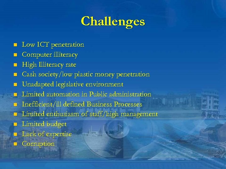 Challenges n n n Low ICT penetration Computer illiteracy High Illiteracy rate Cash society/low