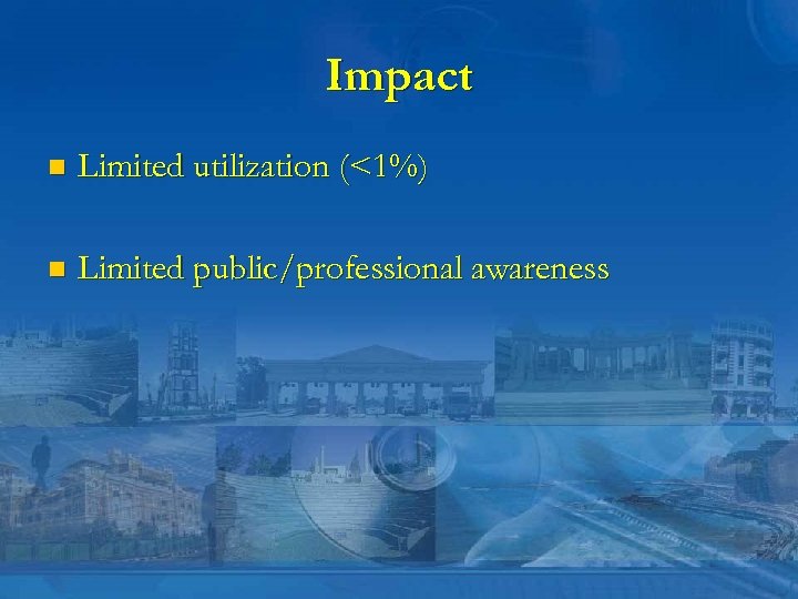 Impact n Limited utilization (<1%) n Limited public/professional awareness 