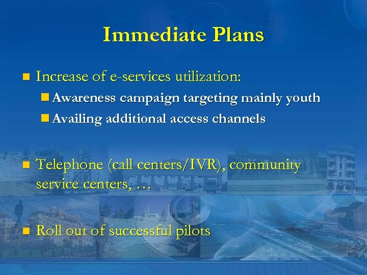 Immediate Plans n Increase of e-services utilization: n Awareness campaign targeting mainly youth n