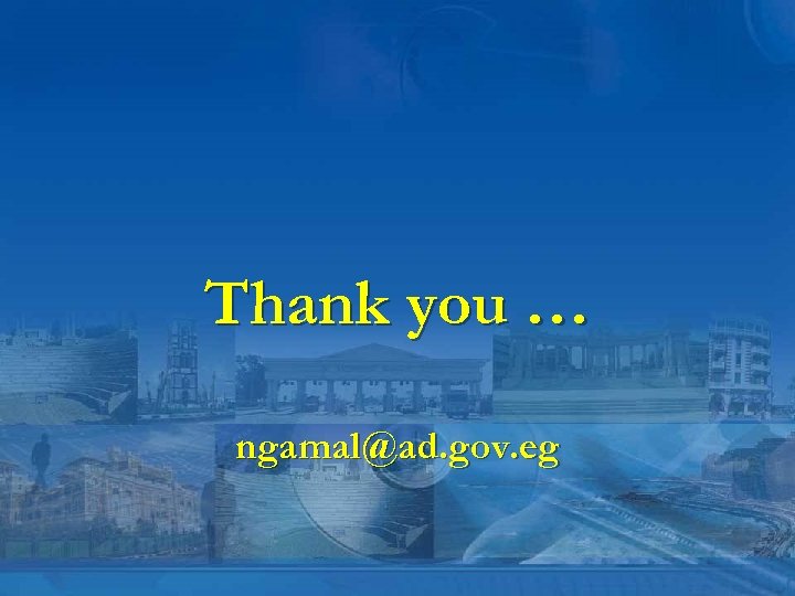 Thank you … ngamal@ad. gov. eg 