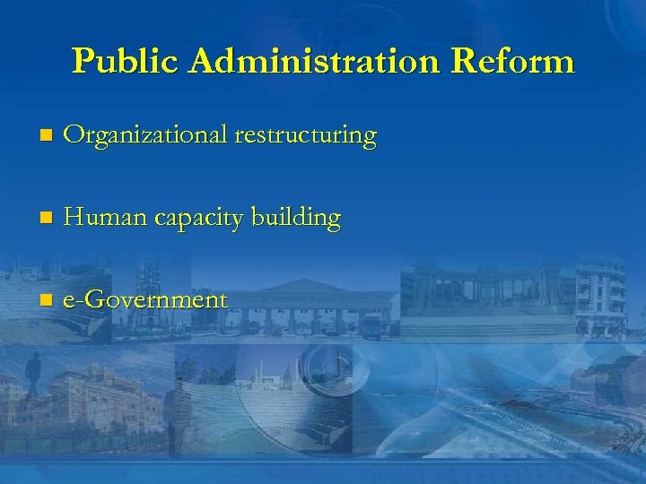 Public Administration Reform n Organizational restructuring n Human capacity building n e-Government 