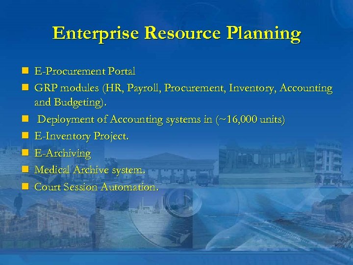 Enterprise Resource Planning n E-Procurement Portal n GRP modules (HR, Payroll, Procurement, Inventory, Accounting