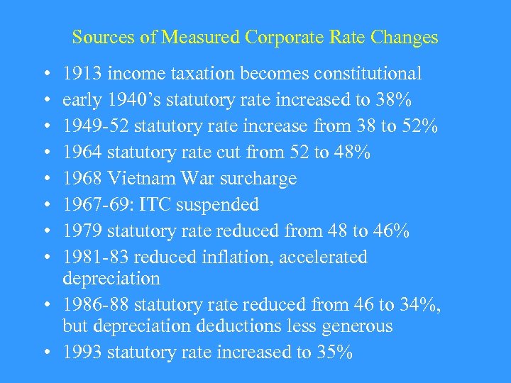 Sources of Measured Corporate Rate Changes • • 1913 income taxation becomes constitutional early