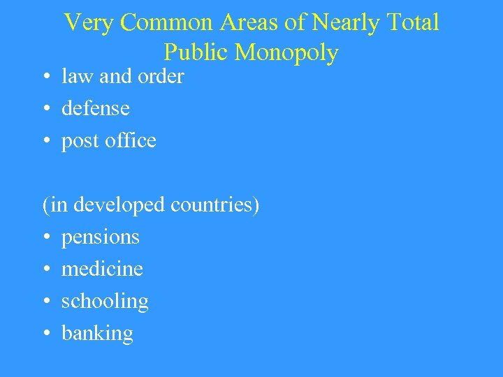 Very Common Areas of Nearly Total Public Monopoly • law and order • defense