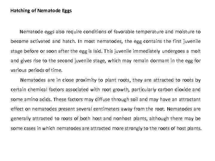 Hatching of Nematode Eggs Nematode eggs also require conditions of favorable temperature and moisture