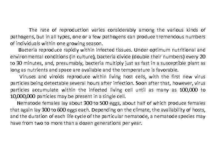 The rate of reproduction varies considerably among the various kinds of pathogens, but in