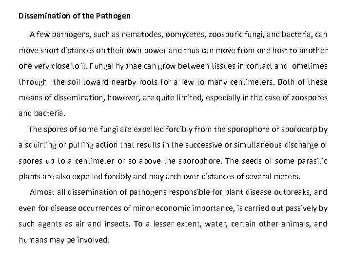 Dissemination of the Pathogen A few pathogens, such as nematodes, oomycetes, zoosporic fungi, and