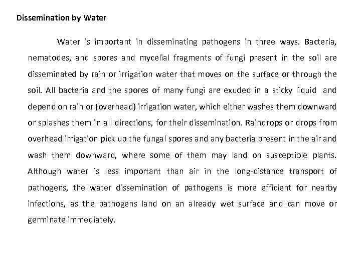 Dissemination by Water is important in disseminating pathogens in three ways. Bacteria, nematodes, and