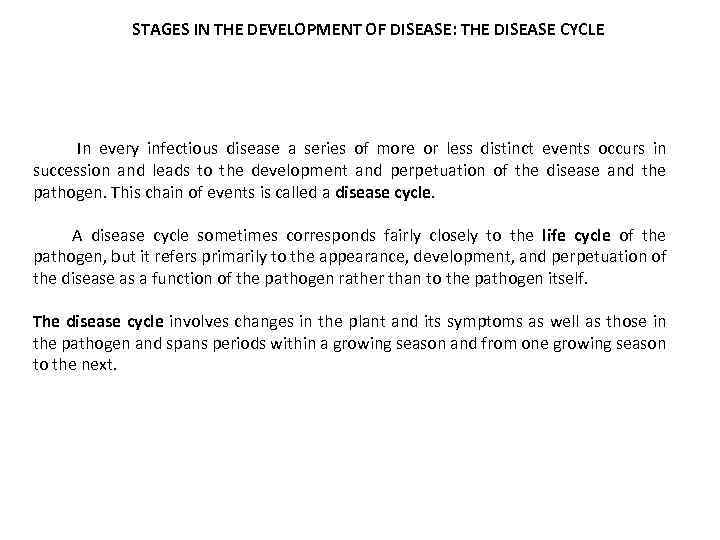 STAGES IN THE DEVELOPMENT OF DISEASE: THE DISEASE CYCLE In every infectious disease a