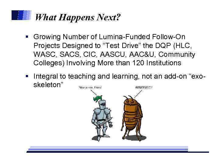 What Happens Next? § Growing Number of Lumina-Funded Follow-On Projects Designed to “Test Drive”